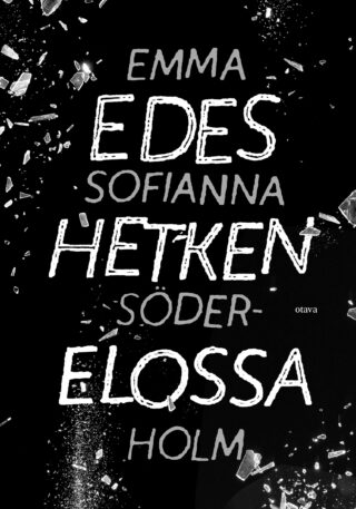 Kansikuva Emma Sofianna Söderholmin kirjasta Edes hetken elossa