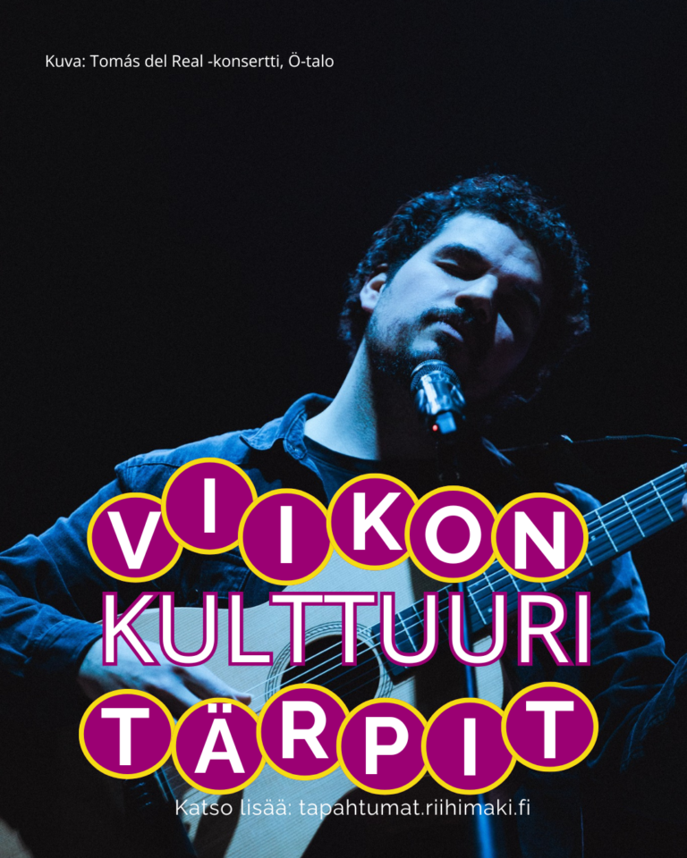 viikon kulttuuritärpit, katso lisää: tapahtumat.riihimaki.fi