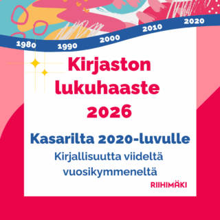 Mainoskuva Riihimäen kirjaston lukuhaasteesta: Kirjaston lukuhaaste 2026. Kasarilta 2020-luvulle. Kirjallisuutta viideltä vuosikymmeneltä.